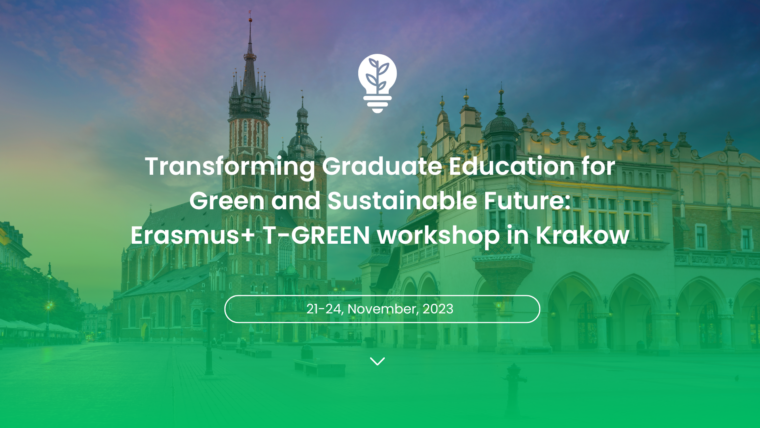 Transforming Graduate Education for Green and Sustainable Future: Erasmus+ T-GREEN workshop in Krakow